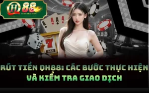 Rút Tiền QH88: Các Bước Thực Hiện Và Kiểm Tra Giao Dịch