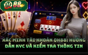 Xác Minh Tài Khoản QH88: Hướng Dẫn KYC Và Kiểm Tra Thông Tin