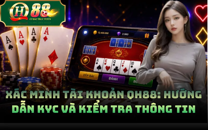 Xác Minh Tài Khoản QH88: Hướng Dẫn KYC Và Kiểm Tra Thông Tin 1 Xác Minh Tài Khoản QH88: Hướng Dẫn KYC Và Kiểm Tra Thông Tin