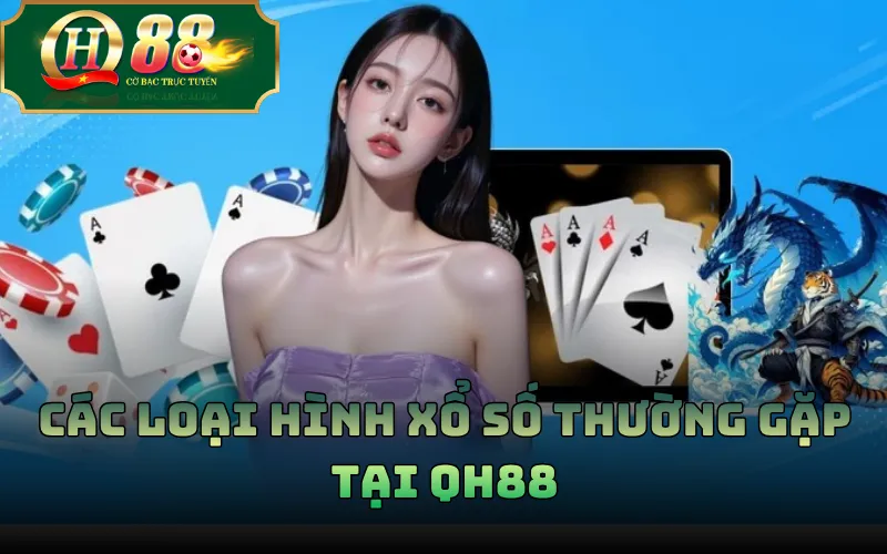 Xổ Số QH88: Các Loại Hình, Cách Đọc Bảng Và Thuật Ngữ 2 Các loại hình xổ số thường gặp tại QH88
