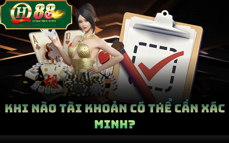 Khi nào tài khoản có thể cần xác minh?