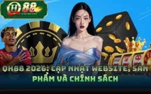 QH88 2026: Cập Nhật Website, Sản Phẩm Và Chính Sách