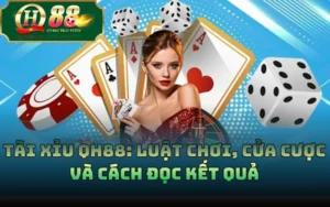 Tài Xỉu QH88: Luật Chơi, Cửa Cược Và Cách Đọc Kết Quả