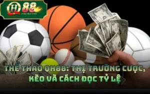 Thể Thao QH88: Thị Trường Cược, Kèo Và Cách Đọc Tỷ Lệ