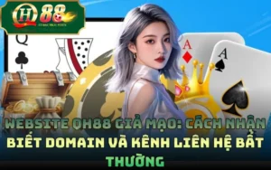 Website QH88 Giả Mạo: Cách Nhận Biết Domain Và Kênh Liên Hệ Bất Thường