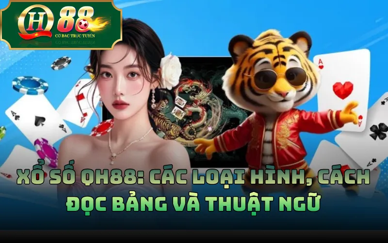 Xổ Số QH88: Các Loại Hình, Cách Đọc Bảng Và Thuật Ngữ 1 Xổ Số QH88: Các Loại Hình, Cách Đọc Bảng Và Thuật Ngữ